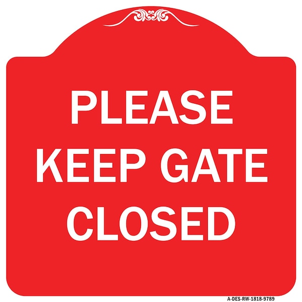 Please Keep Gate Closedplease Keep Gate Closed Heavy-Gauge Aluminum Sign, 18" x 18", RW-1818-9789